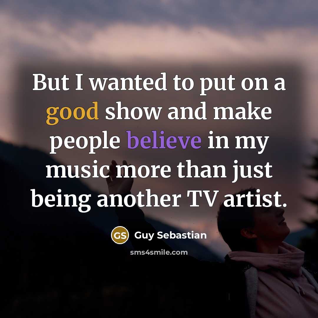 “But I wanted to put on a good show and…” quote by Guy Sebastian