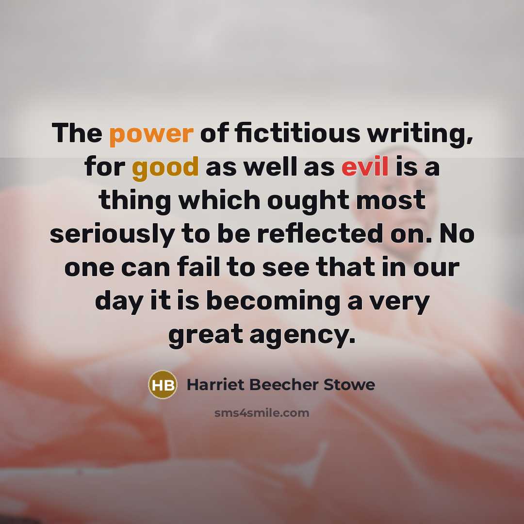 “The power of fictitious writing, for good as well as…” quote by Harriet Beecher Stowe