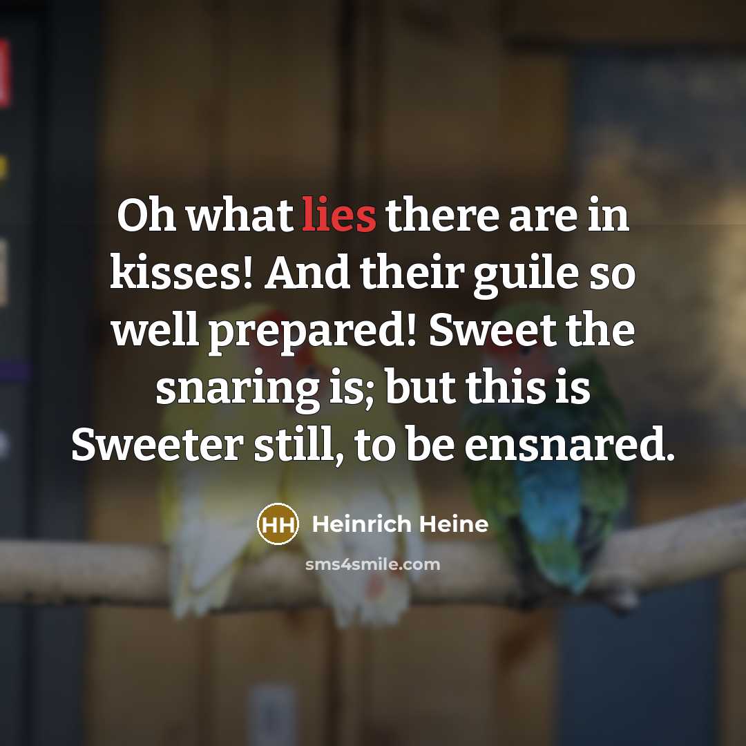 “Oh what lies there are in kisses! And their guile…” quote by Heinrich Heine