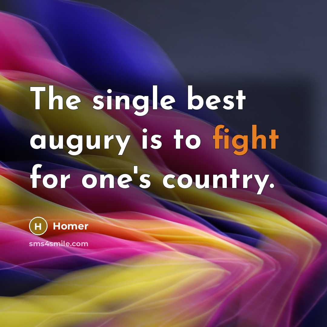“The single best augury is to fight for one's country.…” quote by Homer
