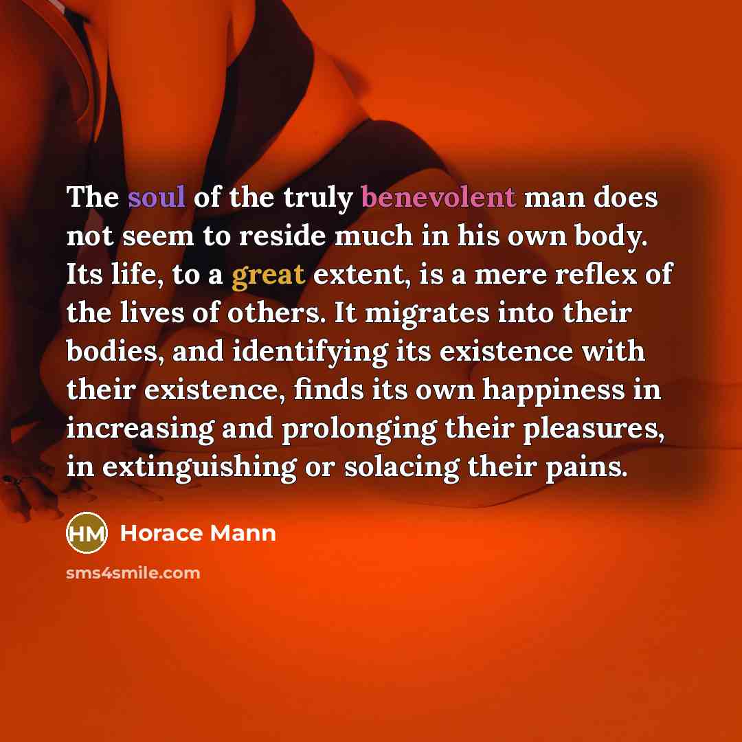 “The soul of the truly benevolent man does not seem…” quote by Horace Mann