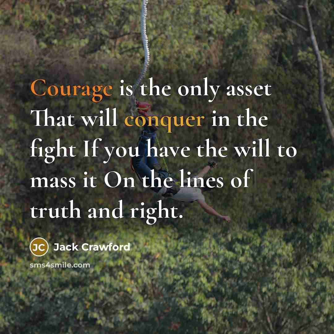 “Courage is the only asset That will conquer in the…” quote by Jack Crawford