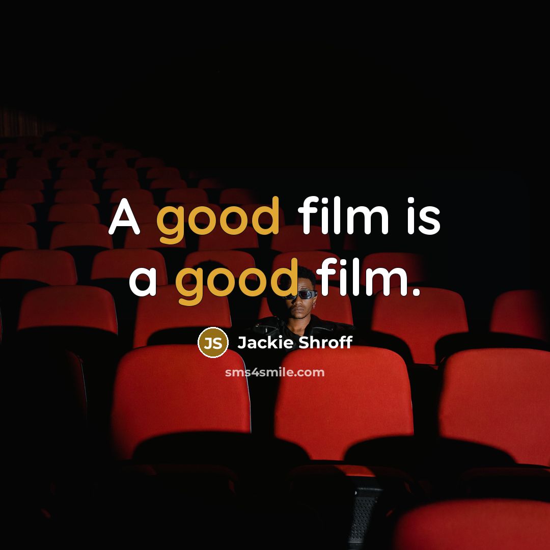 “A good film is a good film.…” quote by Jackie Shroff