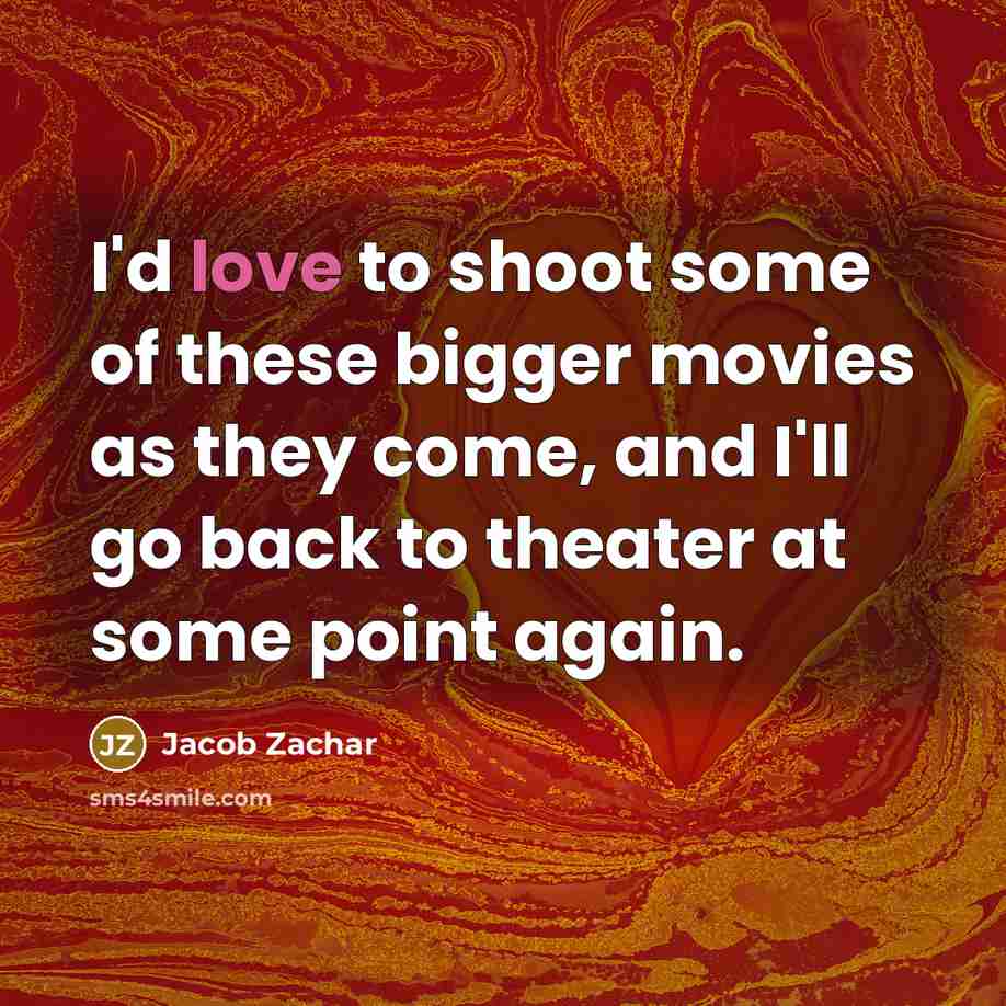 “I'd love to shoot some of these bigger movies as…” quote by Jacob Zachar