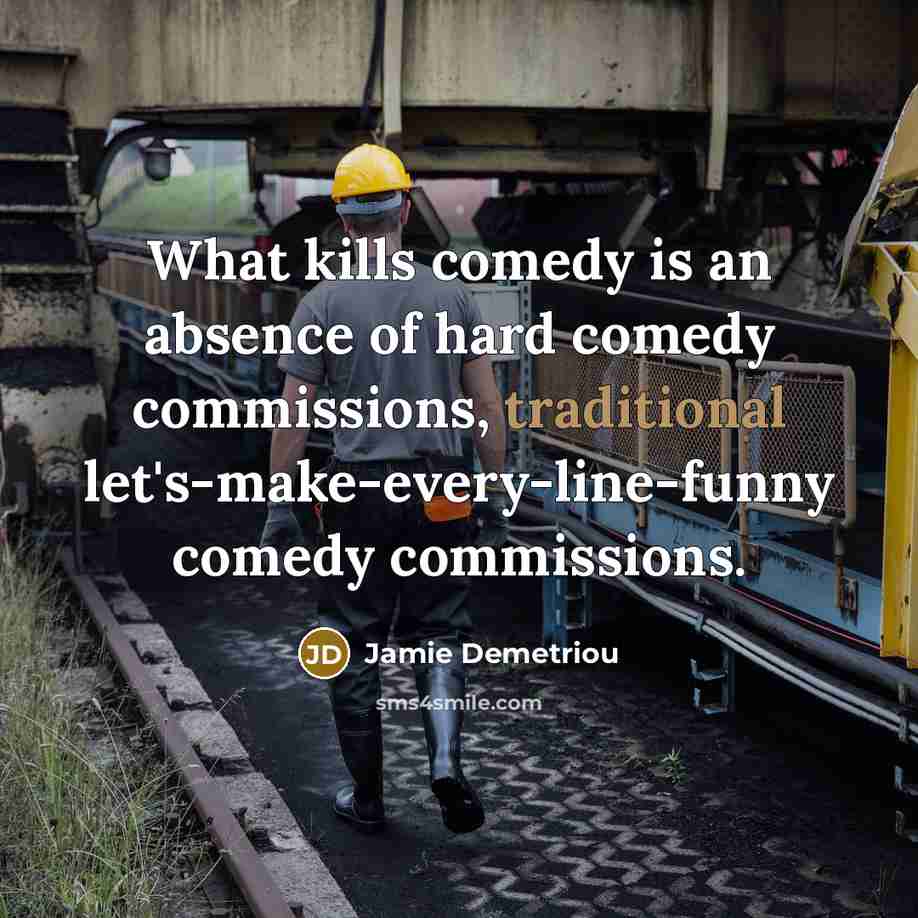 “What kills comedy is an absence of hard comedy commissions,…” quote by Jamie Demetriou