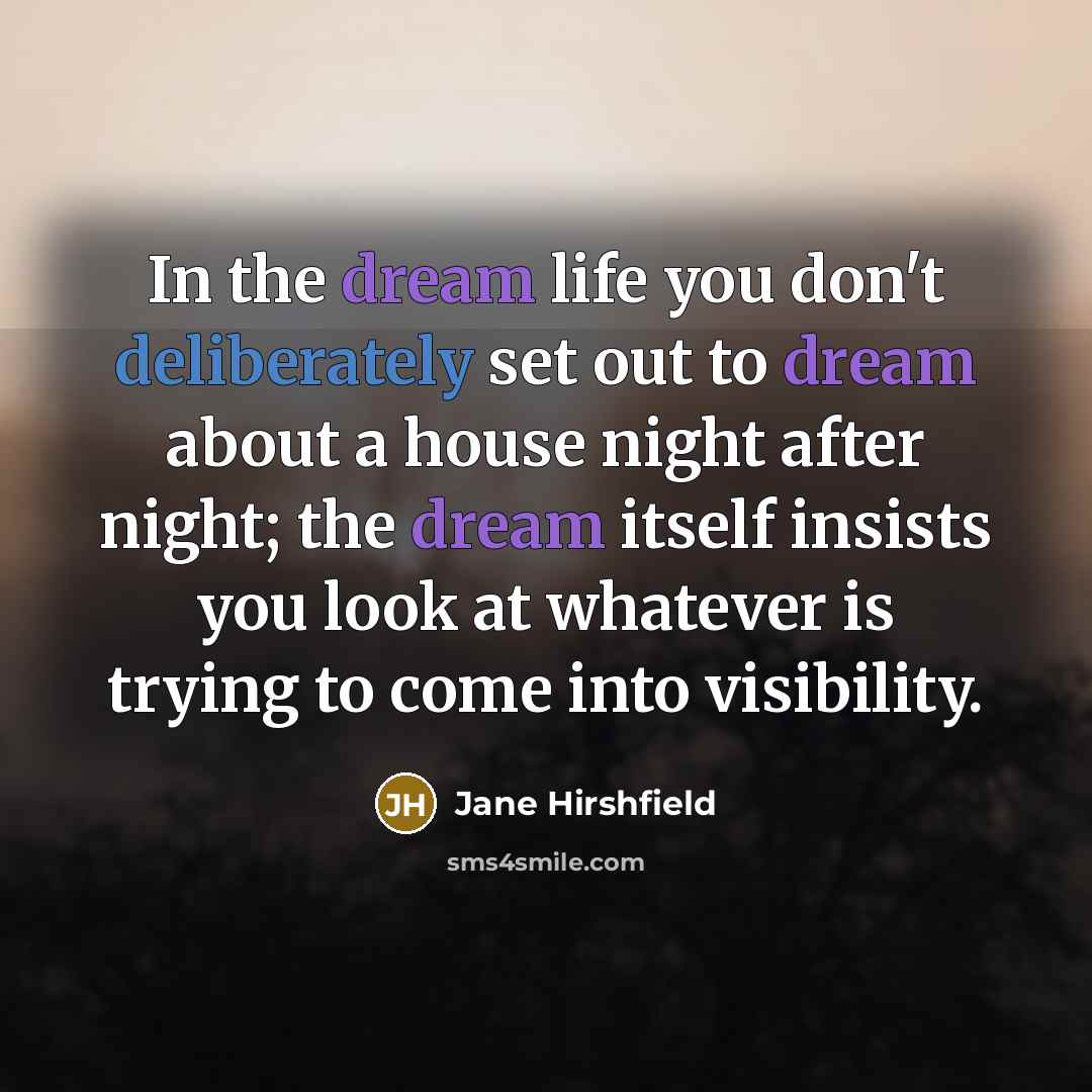 “In the dream life you don't deliberately set out to…” quote by Jane Hirshfield