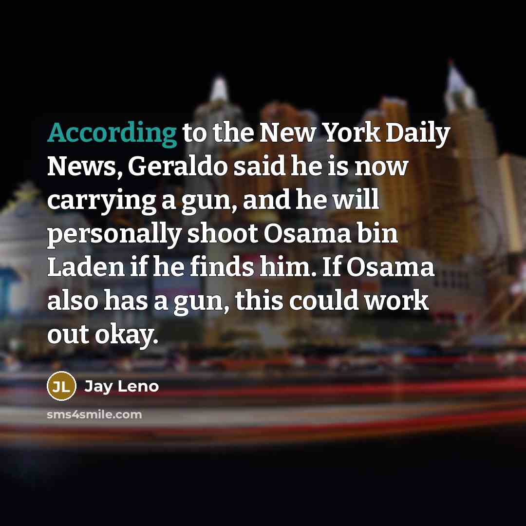 “According to the New York Daily News, Geraldo said he…” quote by Jay Leno