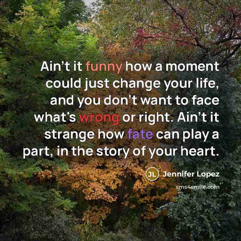 “Ain't it funny how a moment could just change your…” quote by Jennifer Lopez