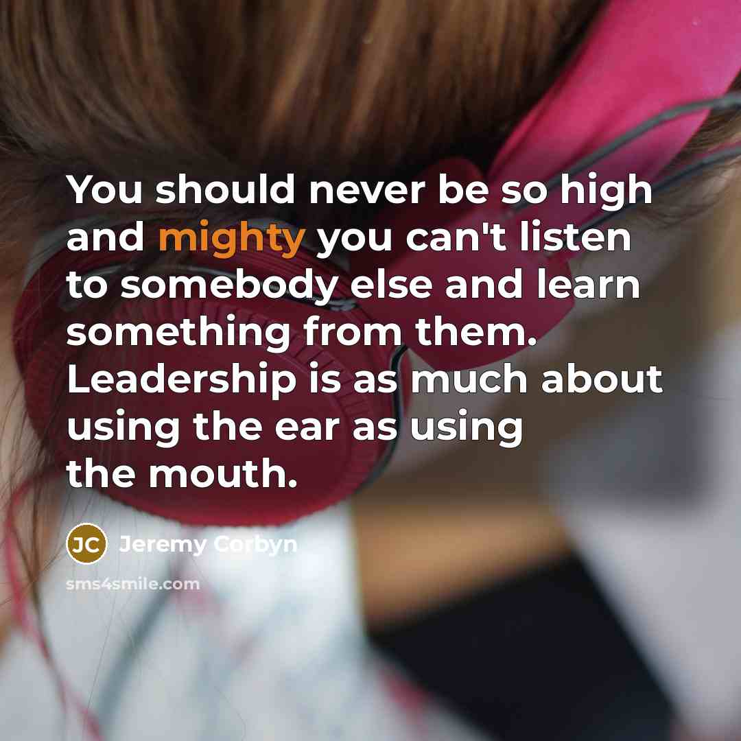 “You should never be so high and mighty you can't…” quote by Jeremy Corbyn