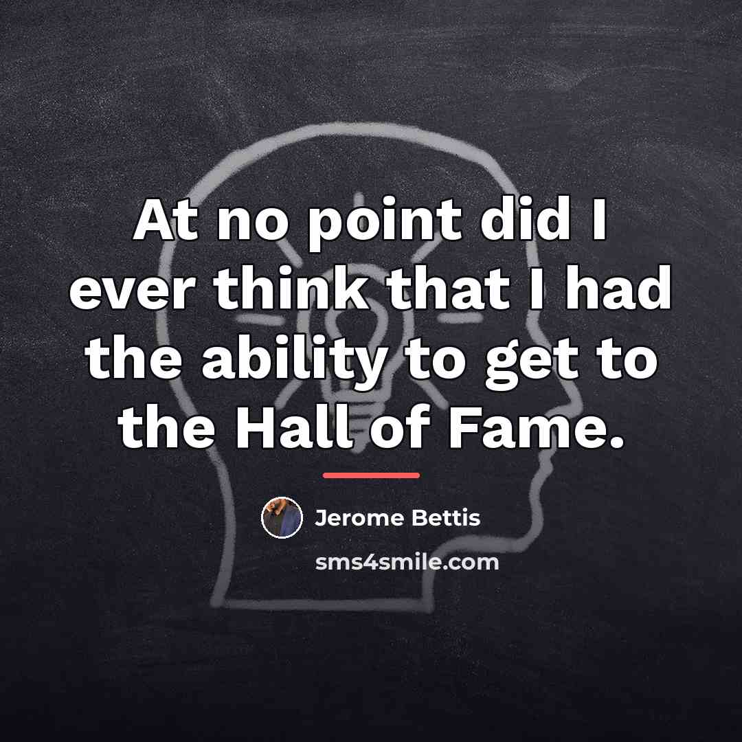 “At no point did I ever think that I had…” quote by Jerome Bettis