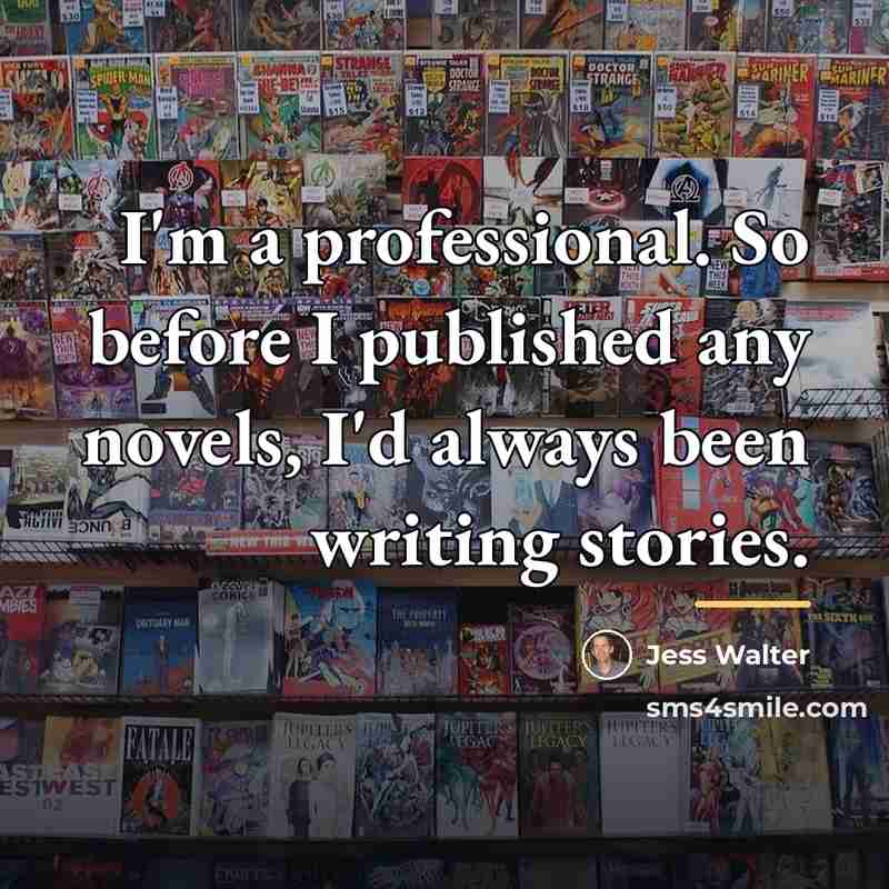 “I'm a professional. So before I published any novels, I'd…” quote by Jess Walter