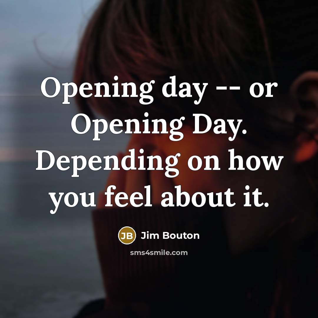 “Opening day -- or Opening Day. Depending on how you…” quote by Jim Bouton