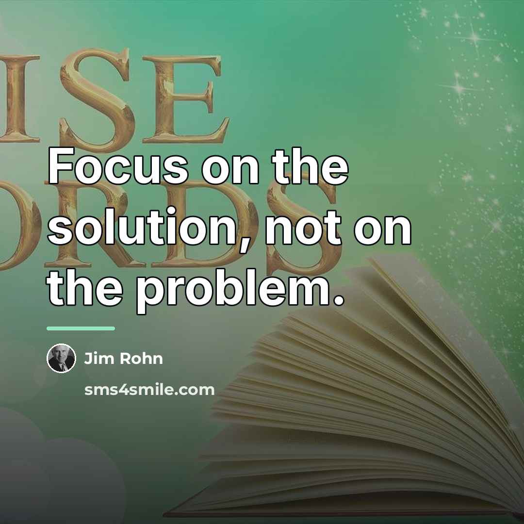 “Focus on the solution, not on the problem.…” quote by Jim Rohn