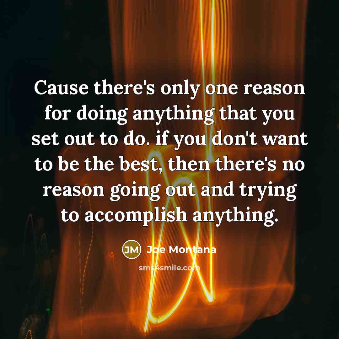 “Cause there's only one reason for doing anything that you…” quote by Joe Montana