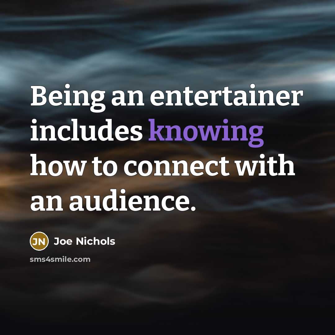 “Being an entertainer includes knowing how to connect with an…” quote by Joe Nichols