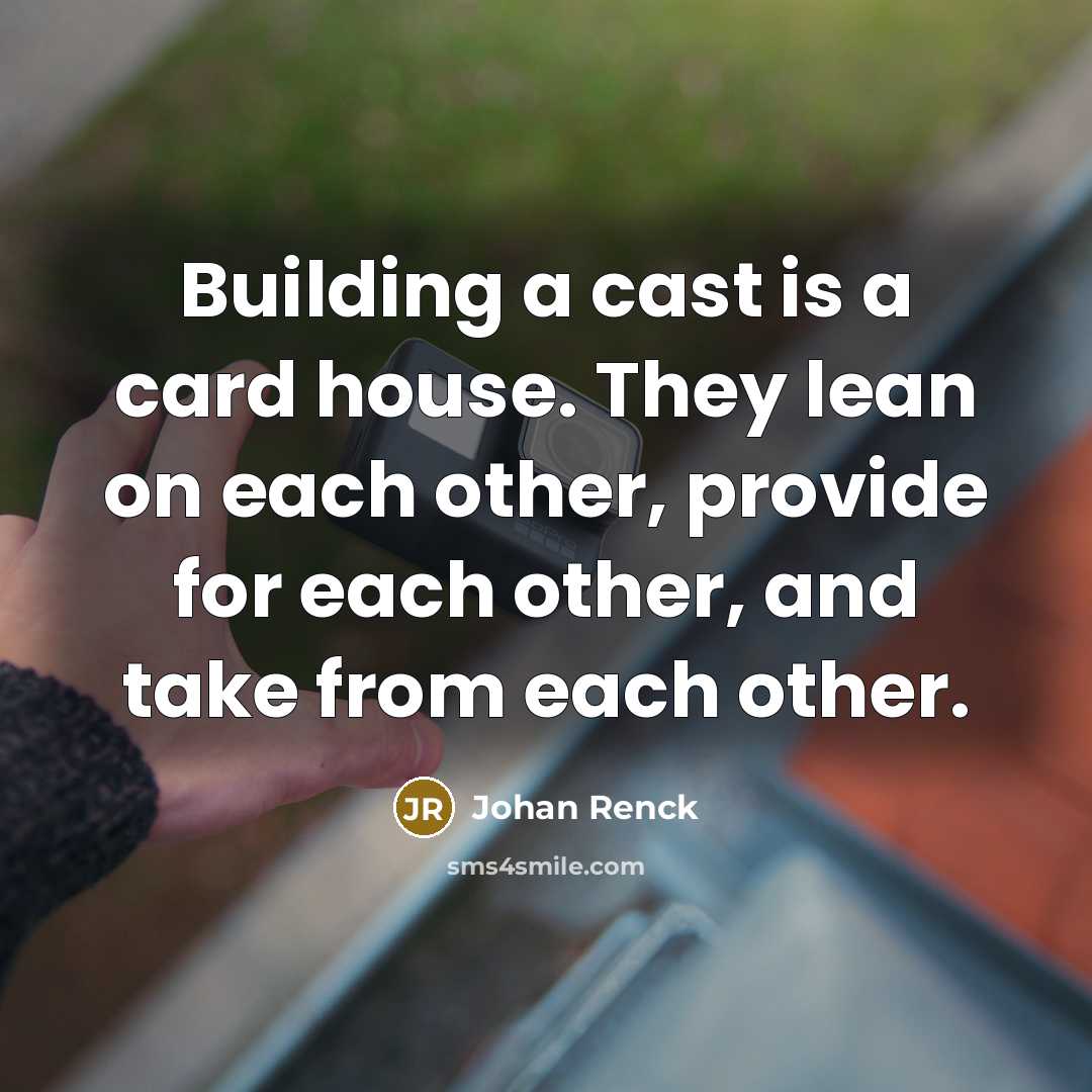 “Building a cast is a card house. They lean on…” quote by Johan Renck