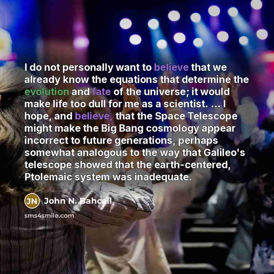 “I do not personally want to believe that we already…” quote by John N. Bahcall