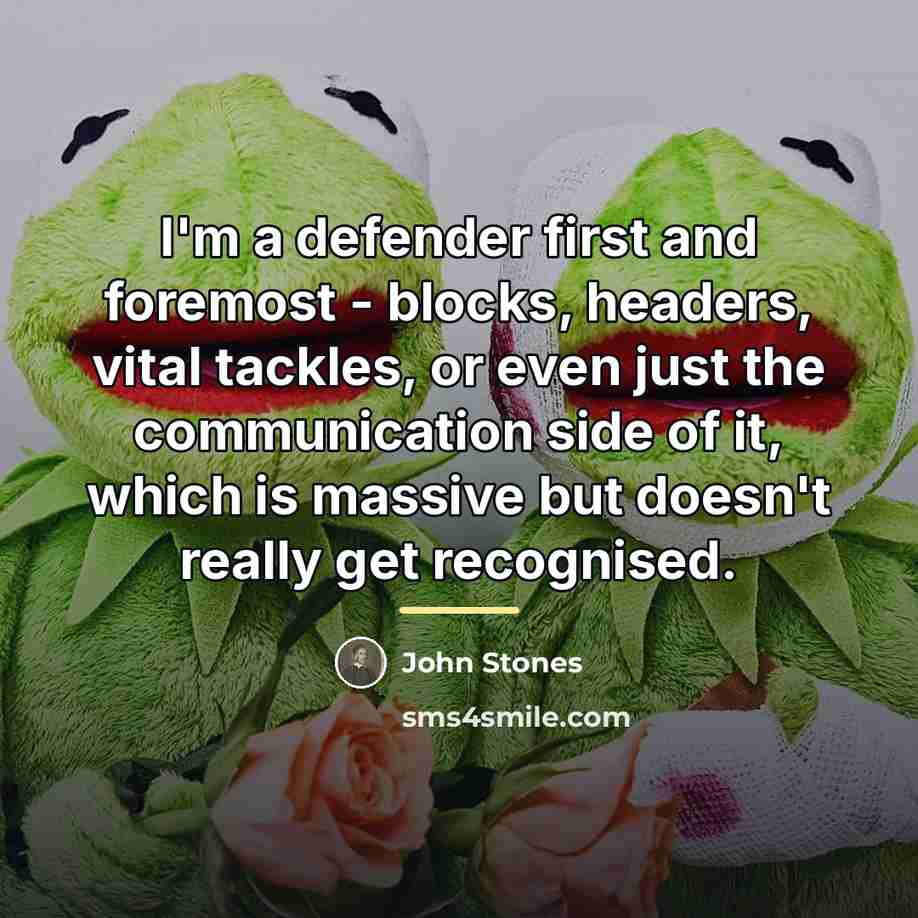 “I'm a defender first and foremost - blocks, headers, vital…” quote by John Stones