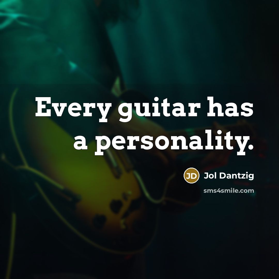 “Every guitar has a personality.…” quote by Jol Dantzig