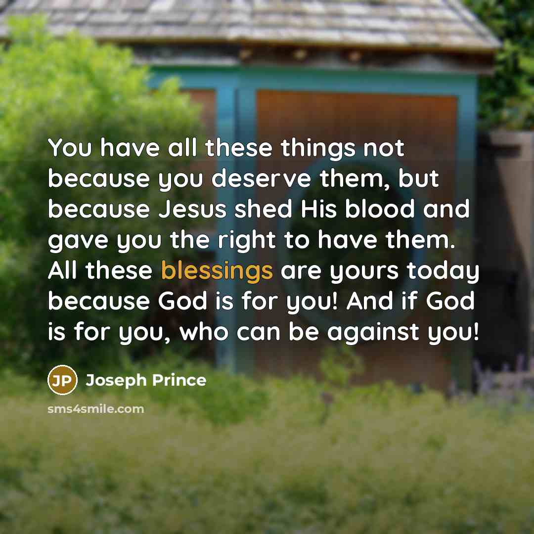 “You have all these things not because you deserve them,…” quote by Joseph Prince