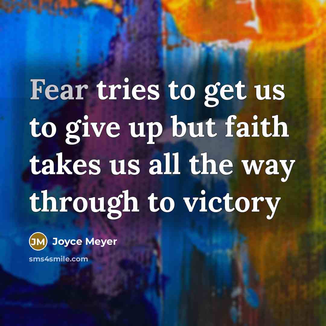 “Fear tries to get us to give up but faith…” quote by Joyce Meyer
