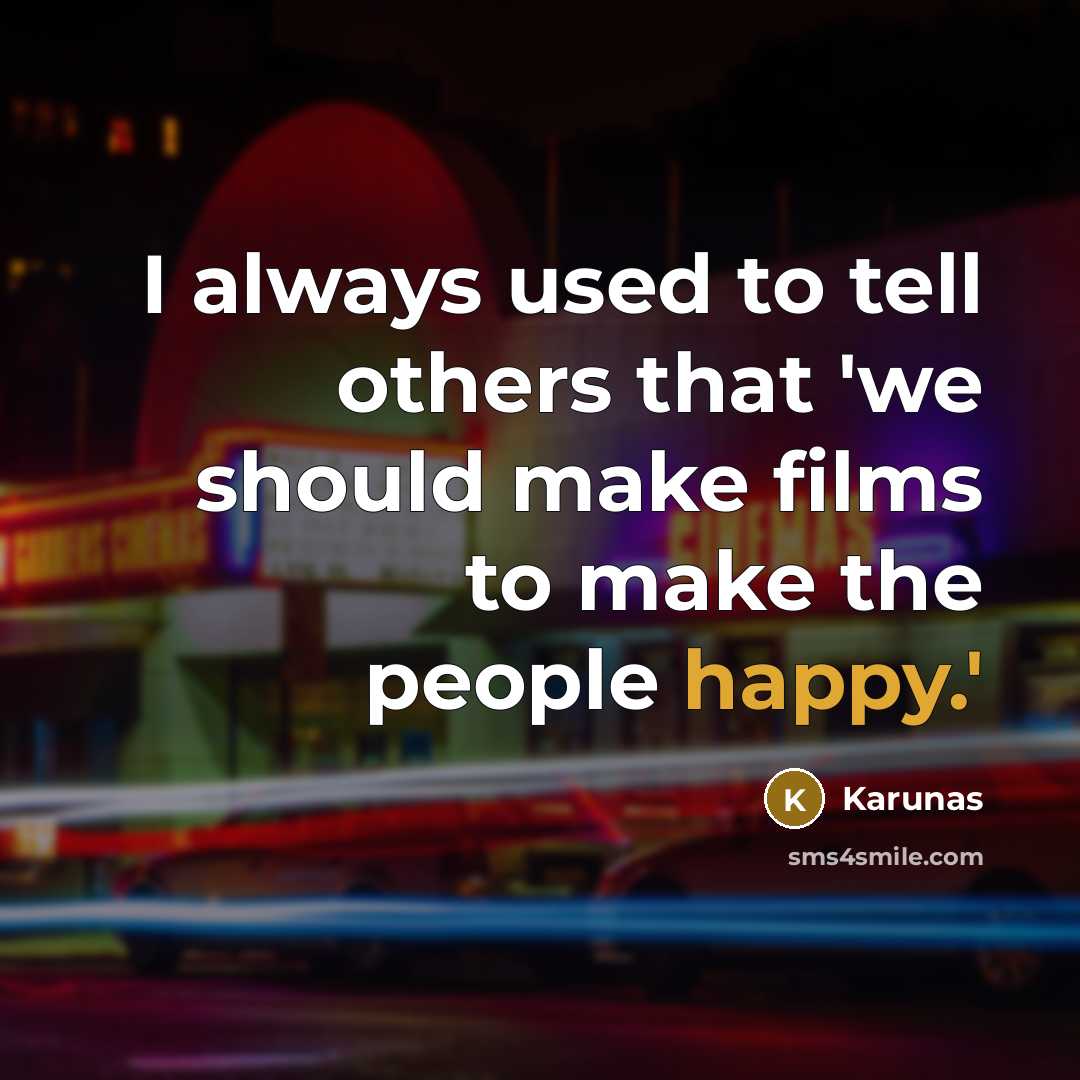 “I always used to tell others that 'we should make…” quote by Karunas