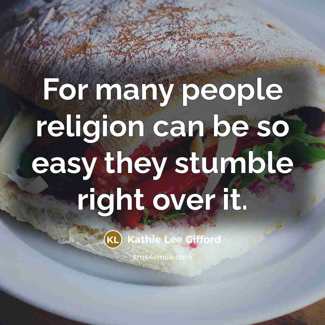 “For many people religion can be so easy they stumble…” quote by Kathie Lee Gifford