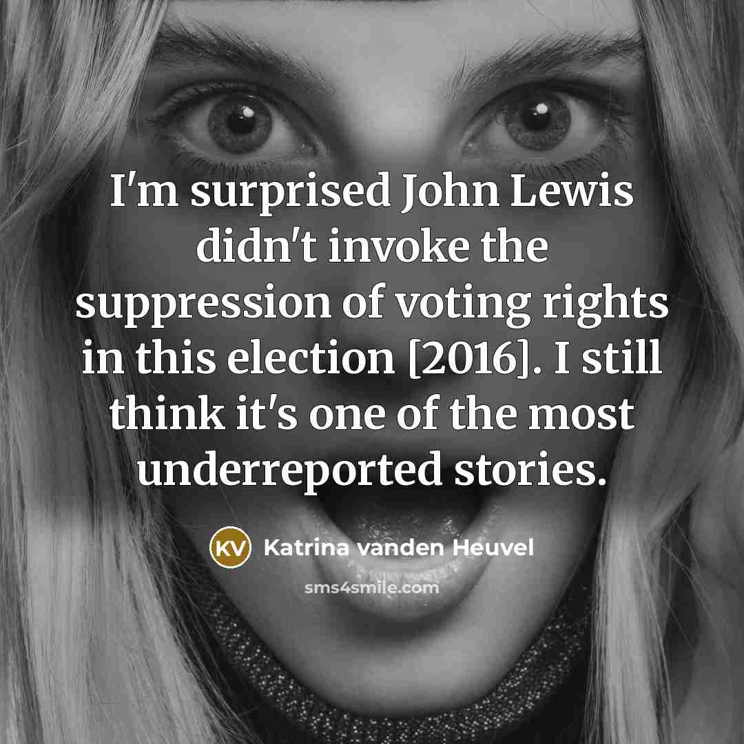 “I'm surprised John Lewis didn't invoke the suppression of voting…” quote by Katrina vanden Heuvel