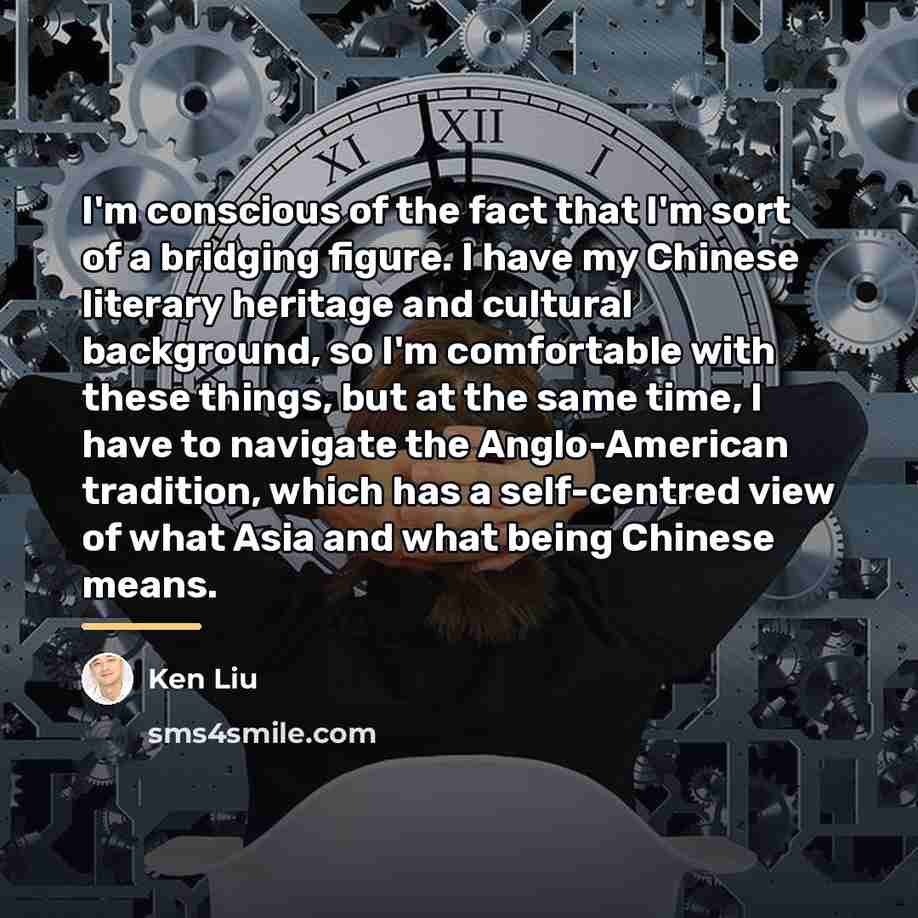 “I'm conscious of the fact that I'm sort of a…” quote by Ken Liu