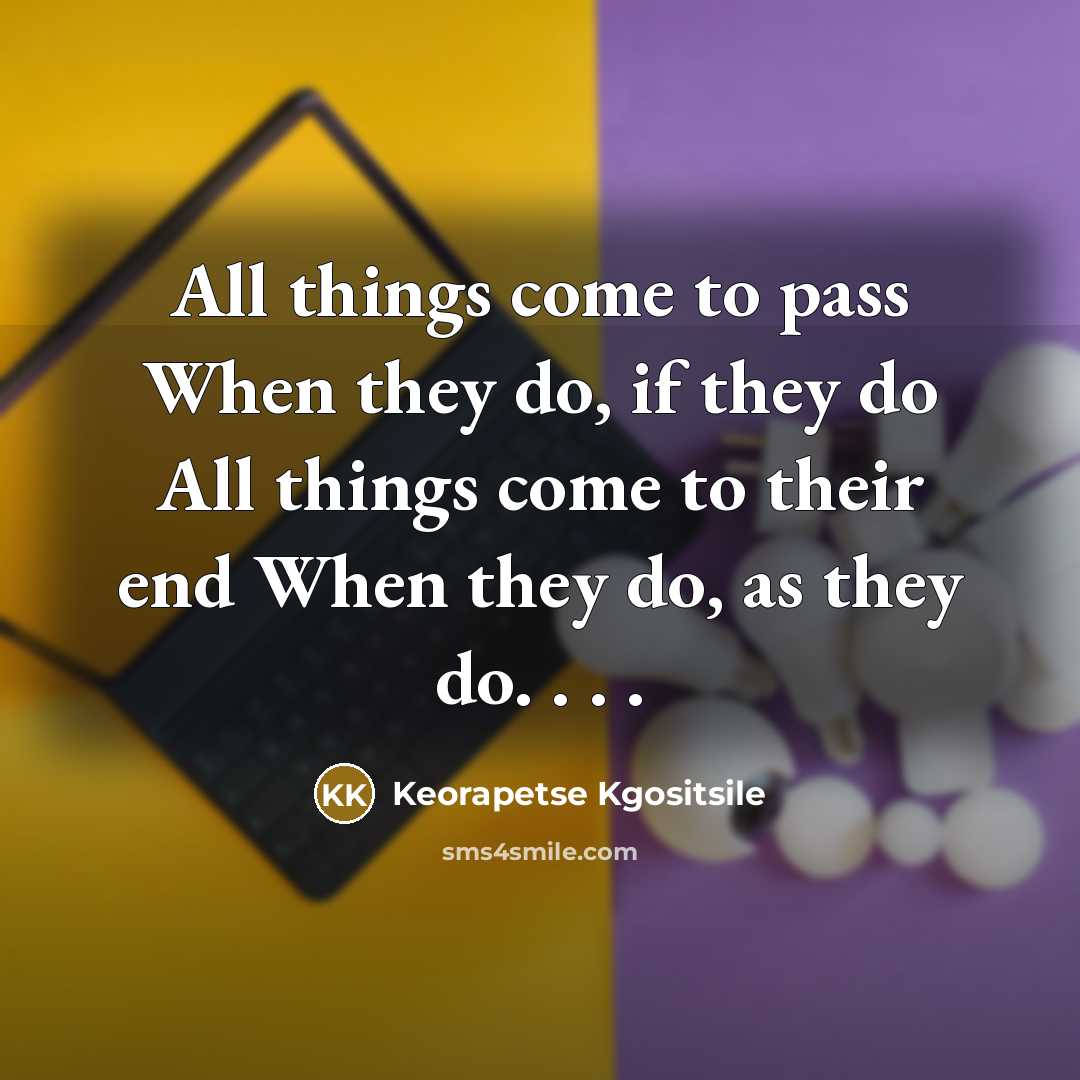 “All things come to pass When they do, if they…” quote by Keorapetse Kgositsile