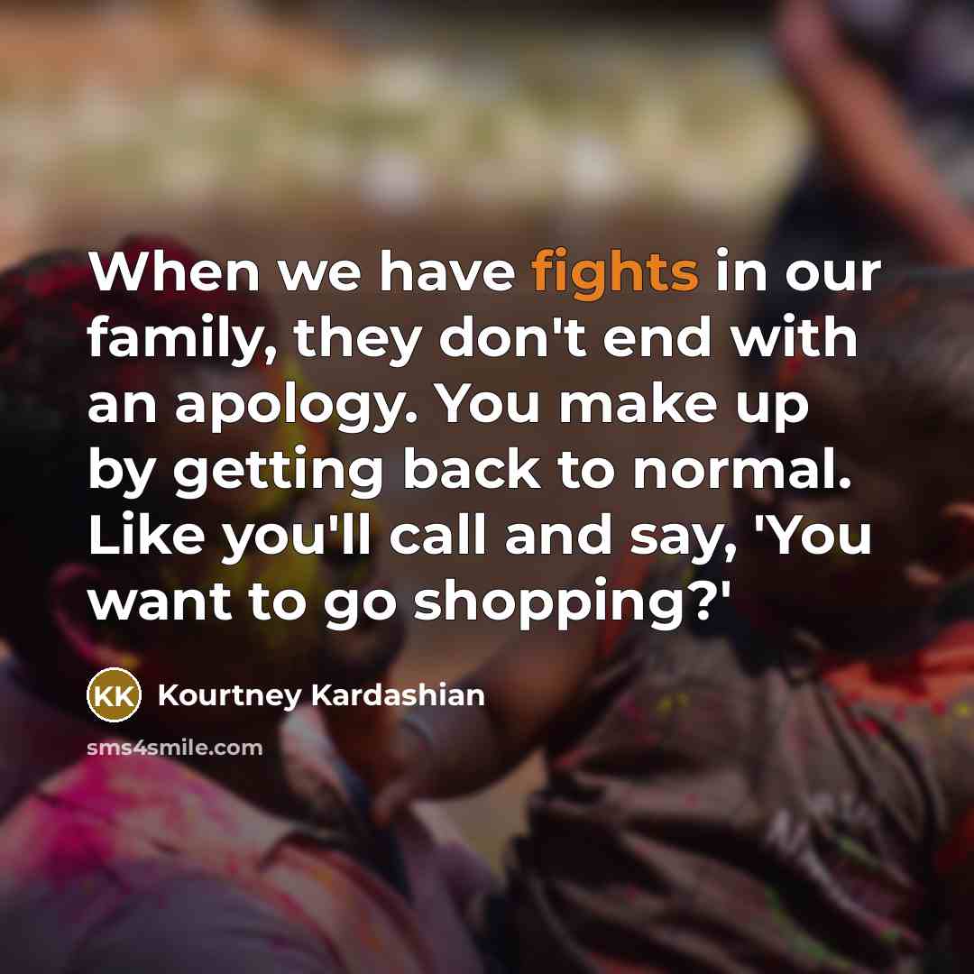 “When we have fights in our family, they don't end…” quote by Kourtney Kardashian