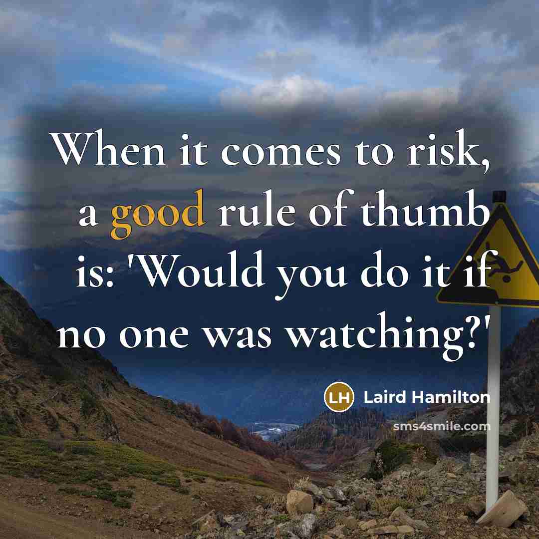 “When it comes to risk, a good rule of thumb…” quote by Laird Hamilton