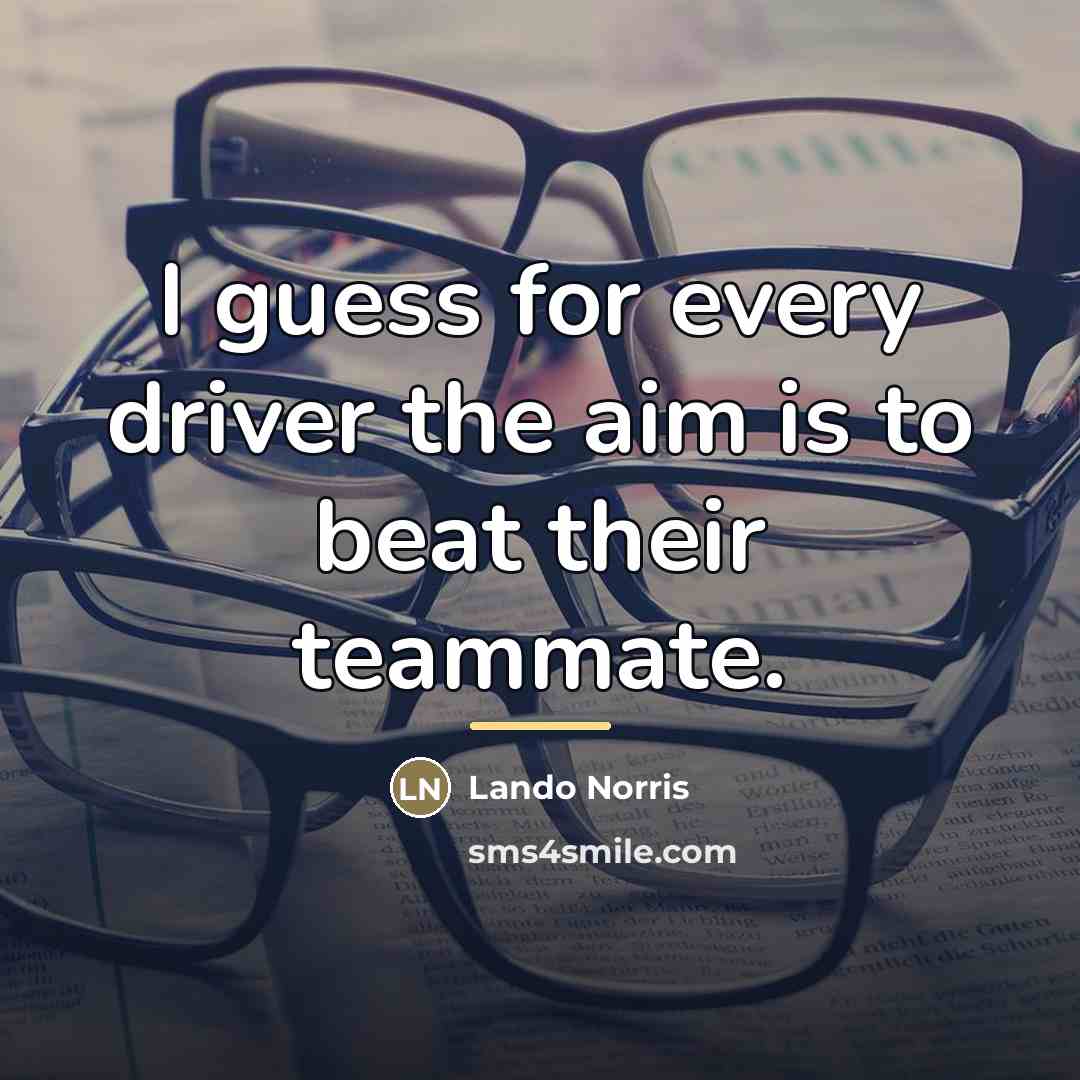 “I guess for every driver the aim is to beat…” quote by Lando Norris