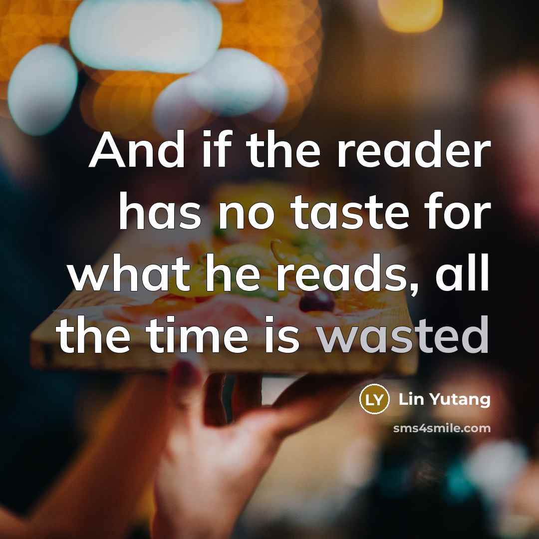 “And if the reader has no taste for what he…” quote by Lin Yutang