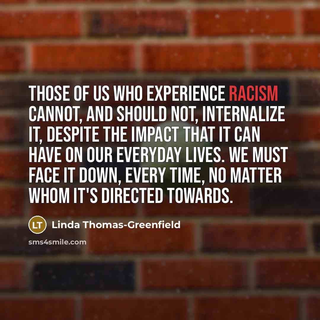 “Those of us who experience racism cannot, and should not,…” quote by Linda Thomas-Greenfield