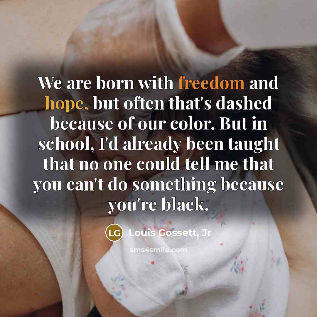 “We are born with freedom and hope, but often that's…” quote by Louis Gossett, Jr