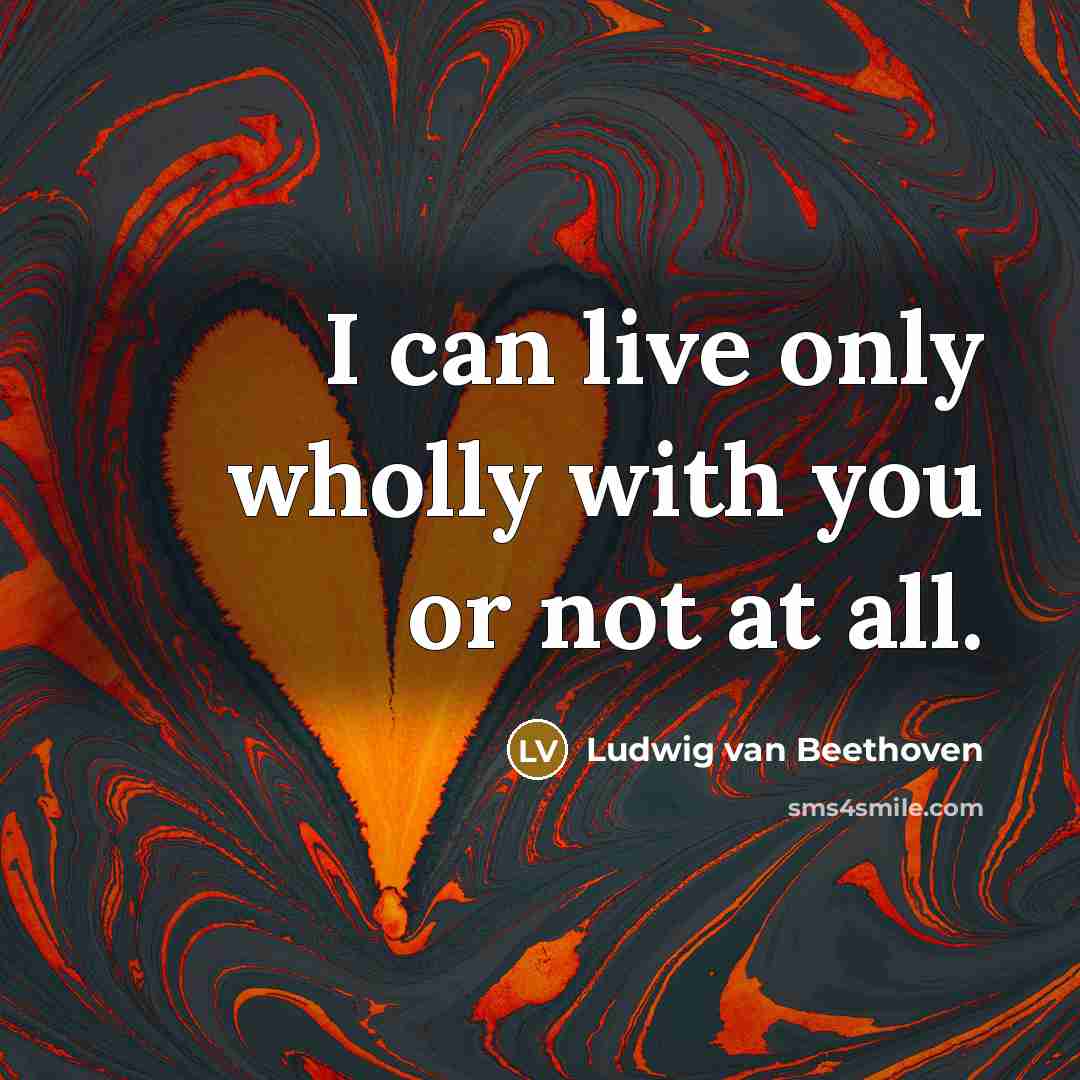 “I can live only wholly with you or not at…” quote by Ludwig van Beethoven