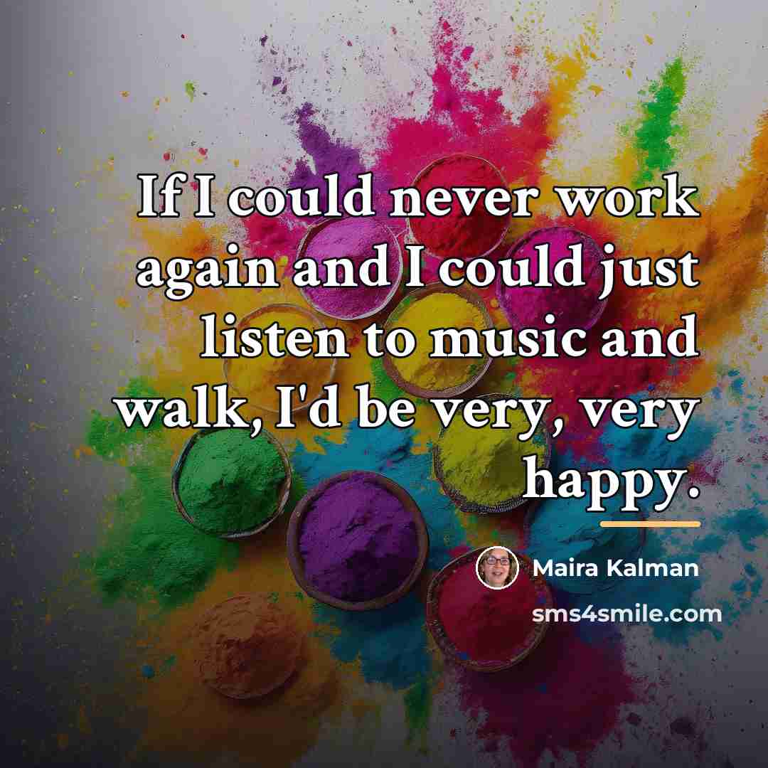 “If I could never work again and I could just…” quote by Maira Kalman