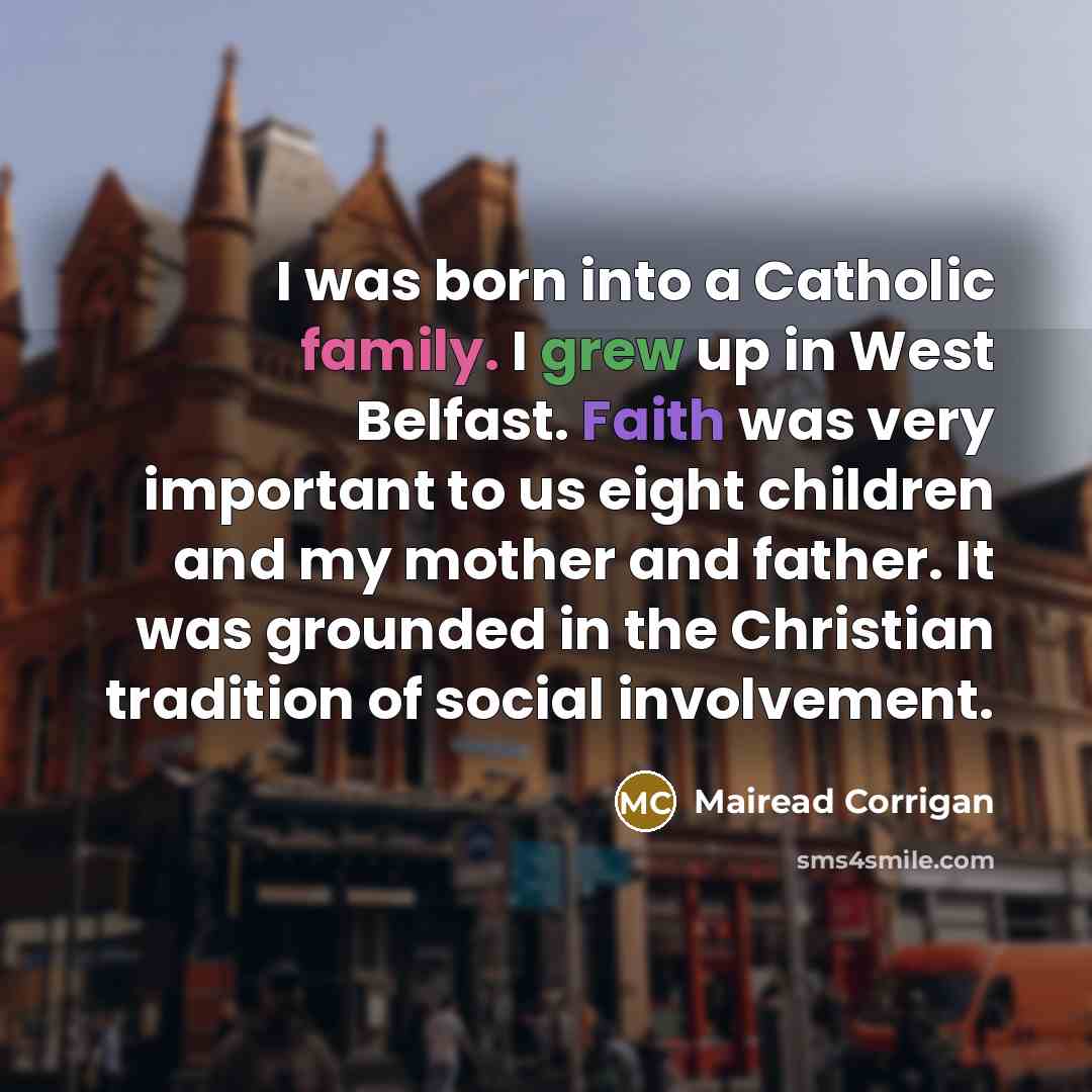 “I was born into a Catholic family. I grew up…” quote by Mairead Corrigan