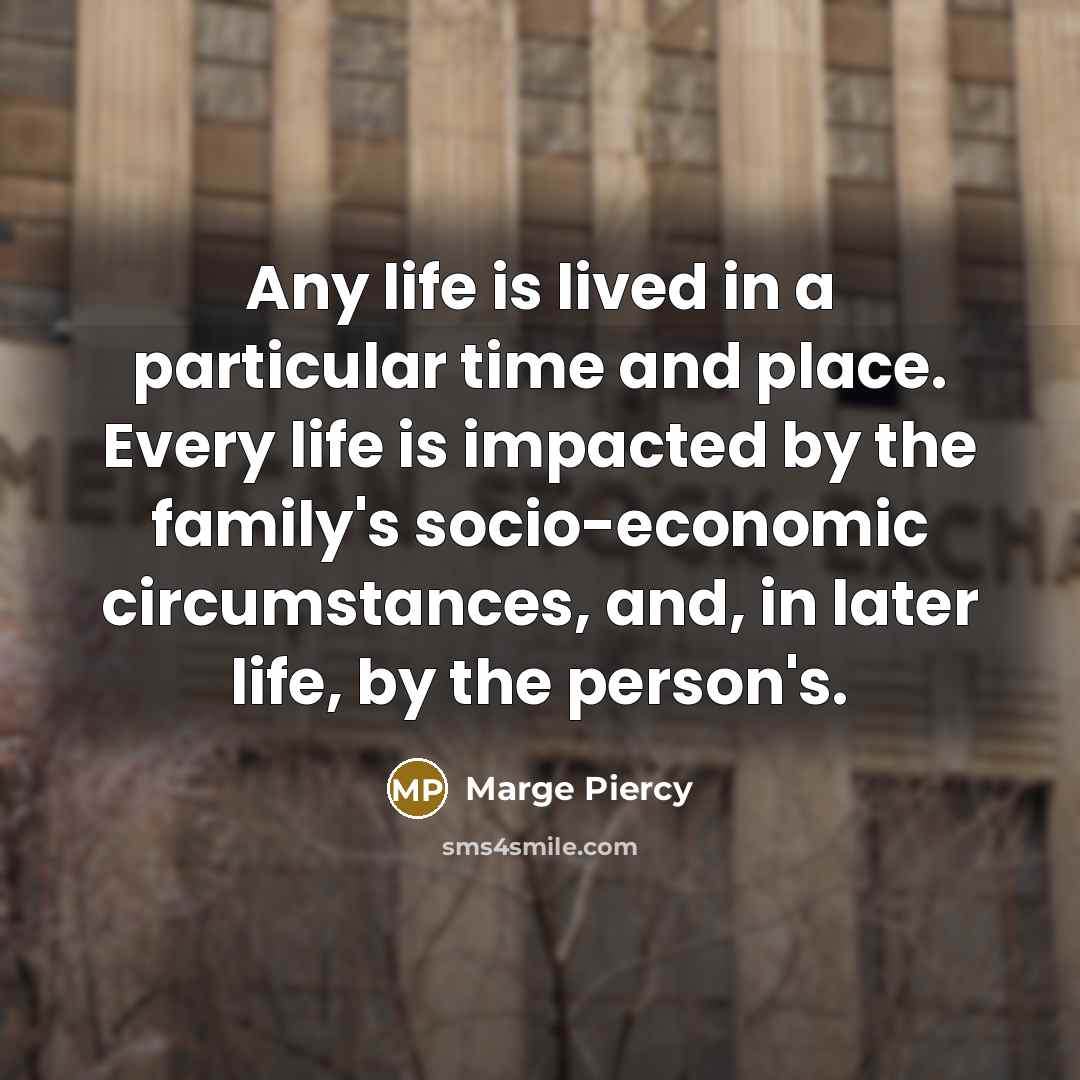 “Any life is lived in a particular time and place.…” quote by Marge Piercy