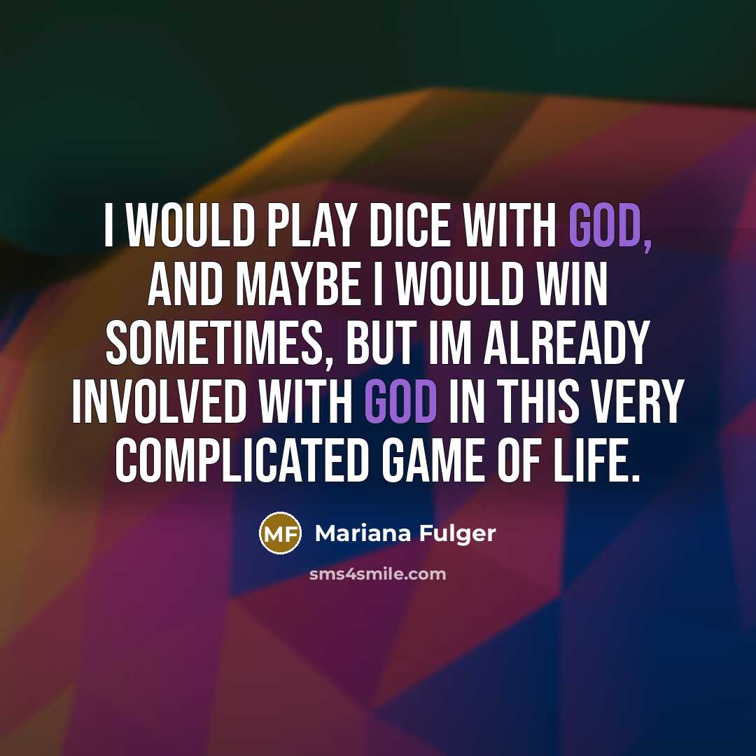 “I would play dice with God, and maybe I would…” quote by Mariana Fulger