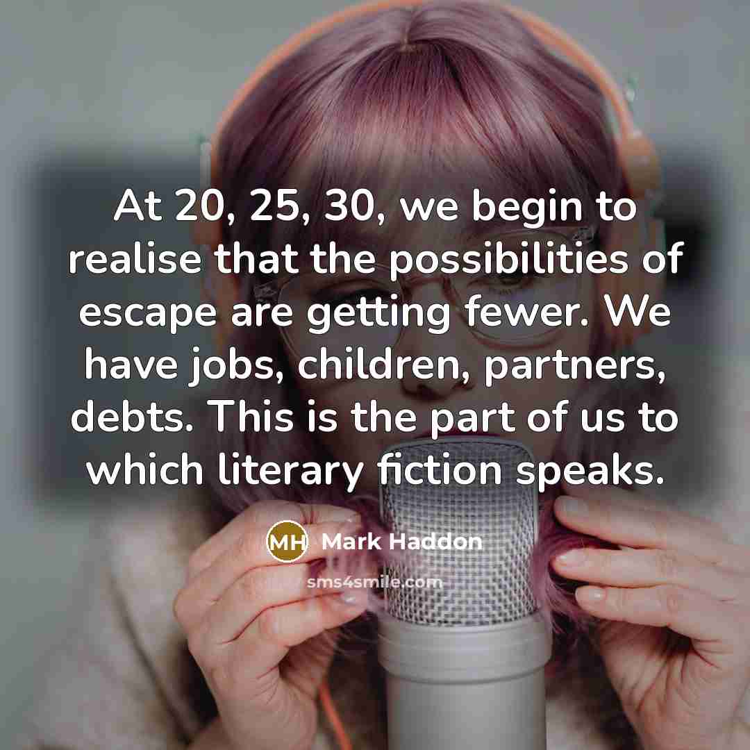 “At 20, 25, 30, we begin to realise that the…” quote by Mark Haddon