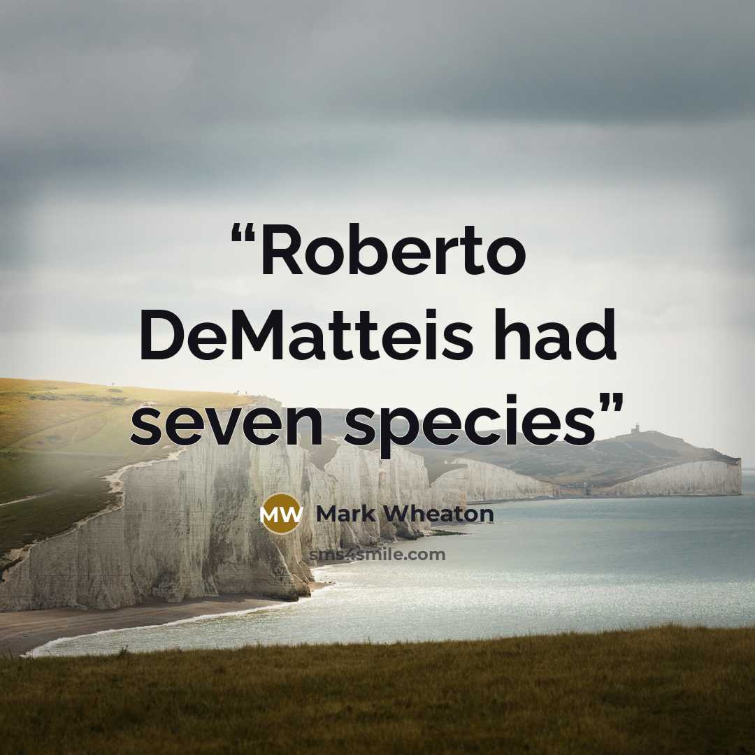 “Roberto DeMatteis had seven species” quote by Mark Wheaton