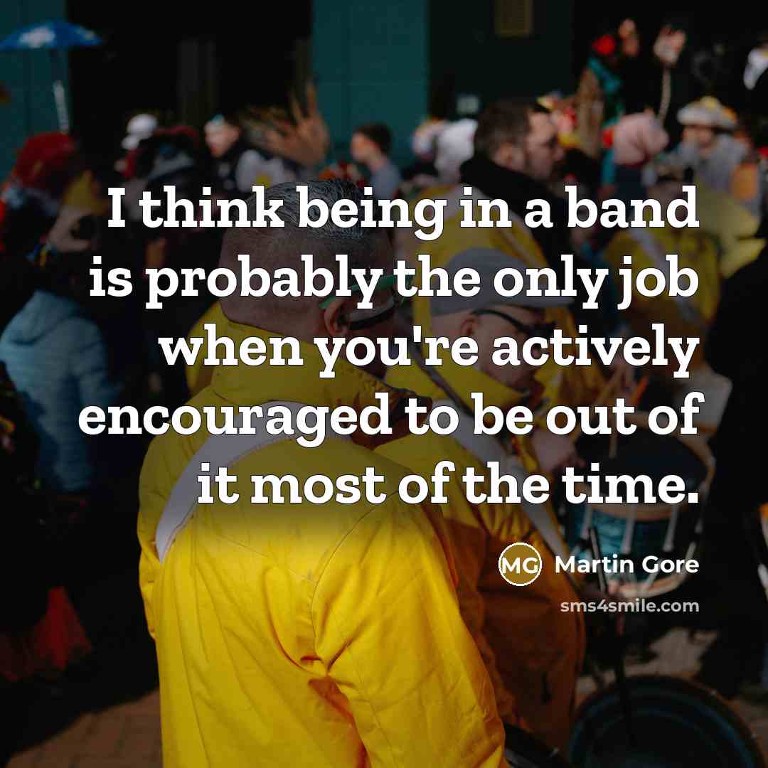 “I think being in a band is probably the only…” quote by Martin Gore