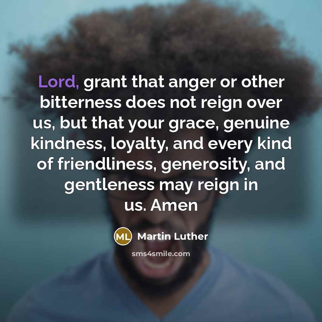 “Lord, grant that anger or other bitterness does not reign…” quote by Martin Luther