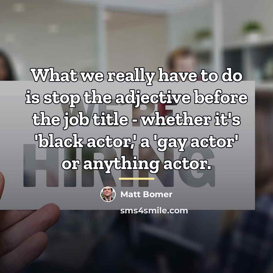 “What we really have to do is stop the adjective…” quote by Matt Bomer