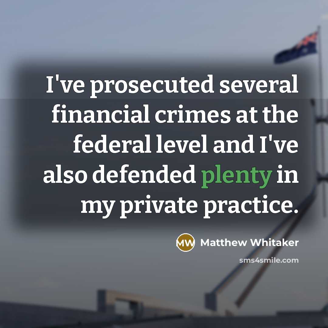 “I've prosecuted several financial crimes at the federal level and…” quote by Matthew Whitaker
