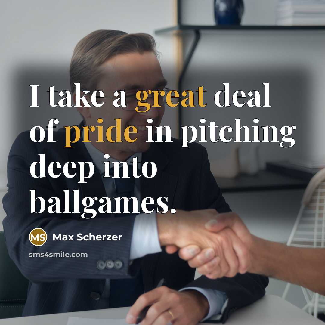 “I take a great deal of pride in pitching deep…” quote by Max Scherzer