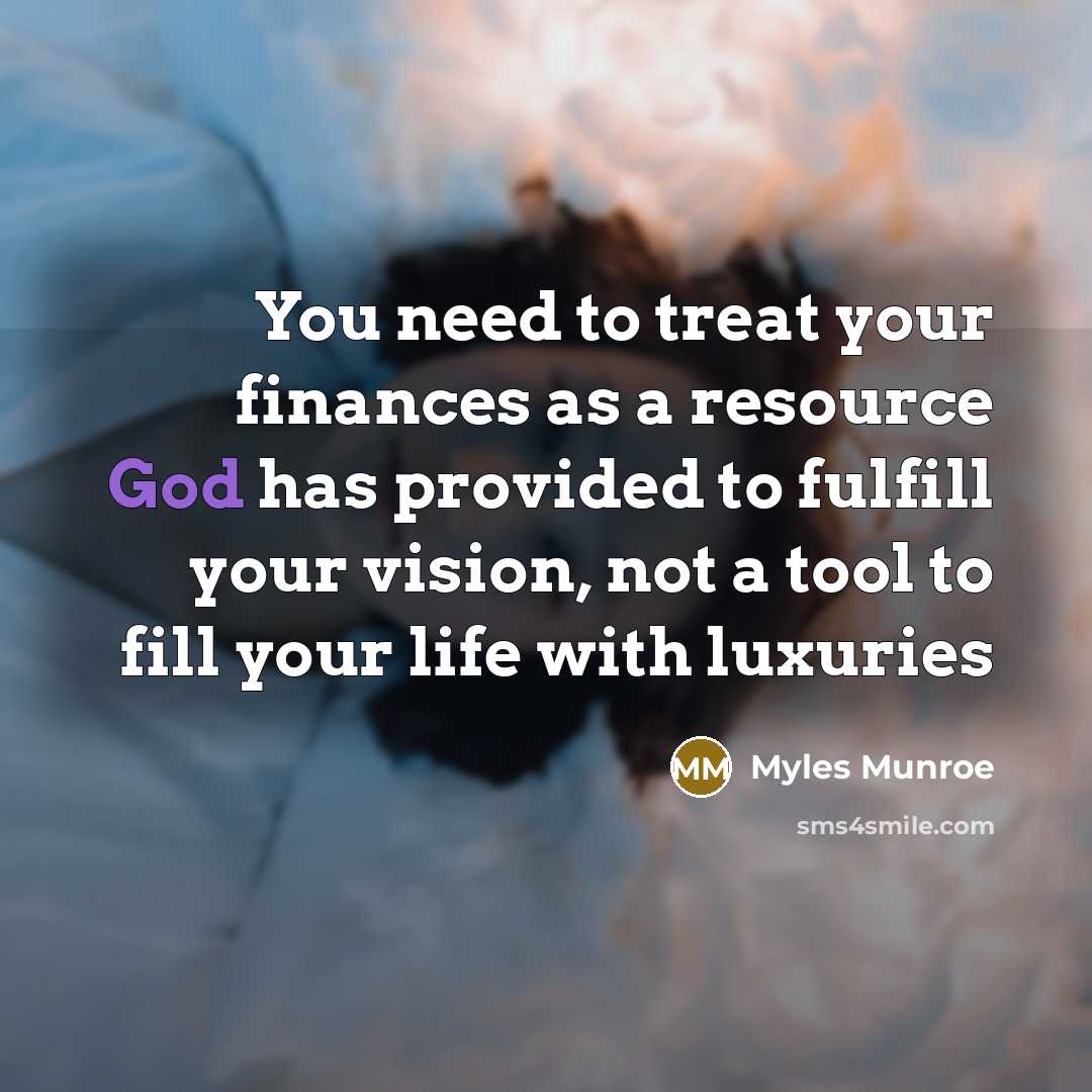 “You need to treat your finances as a resource God…” quote by Myles Munroe