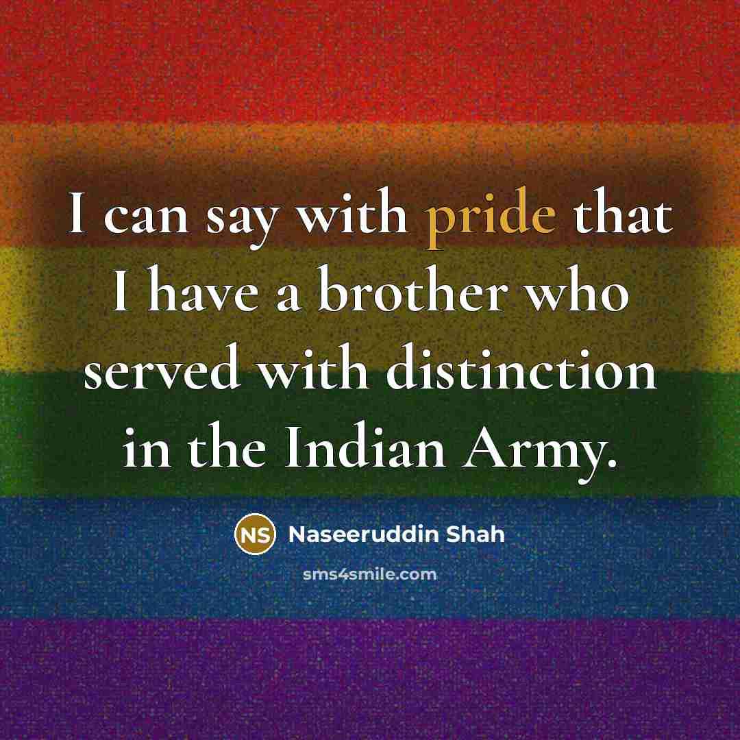 “I can say with pride that I have a brother…” quote by Naseeruddin Shah